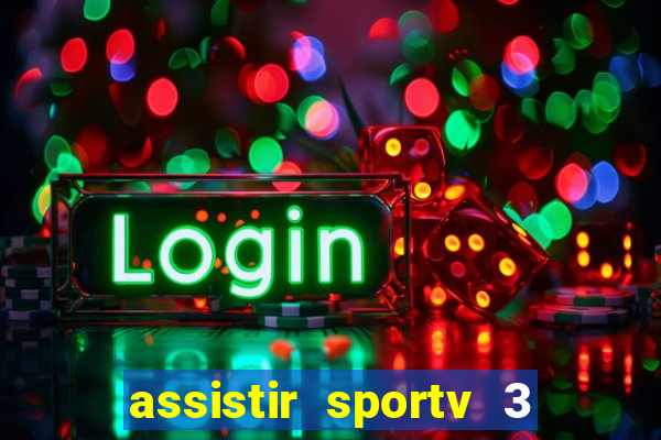 assistir sportv 3 ao vivo